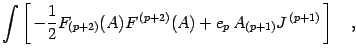 $\displaystyle \int
\left[
\,
- \frac{1}{2}
F _{(p+2)} ( A )
F ^{\, (p+2)} ( A )
+
e _{p}\,
A _{(p+1)}
J ^{\, (p+1)}
\,
\right]
\quad ,$