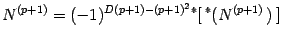$\displaystyle N ^ { (p+1) }= (-1)^ { D(p+1)- (p+1)^2 } {} ^*[\, {} ^*( N ^ { (p+1) }\,)\,]$