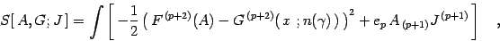 \begin{displaymath}
S [ \, A , G ; J \, ]
=
\int
\left [ \,
- \frac{1}{2}
...
...+
e _{p}\,
A _{\, (p+1)} J ^{\, (p+1)}
\,
\right]
\quad ,
\end{displaymath}