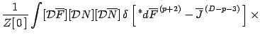 $\displaystyle {1 \over Z [ \, 0 \, ]}
\int [ {\mathcal{D}}\overline{F} ] [ {\ma...
...^{\ast}d \overline{F} ^{\, (p+2)}
- \overline{J} ^{\, (D-p-3)}
\,\right]
\times$