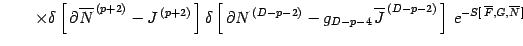 $\displaystyle \qquad \times
\delta
\left[\,
\partial \overline{N} ^{\, (p+2)}- ...
...^{\, (D-p-2)}
\,
\right]
\,
e ^{ - S [ \, \overline{F} , G , \overline{N} \, ]}$