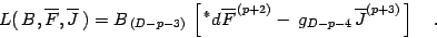 \begin{displaymath}
L ( \, B , \overline{F} , \overline{J} \, )
= B _{\, (D-p-...
...2)}- \, g _{D-p-4 \, }
\overline{J} ^{(p+3)}\,\right] \quad .
\end{displaymath}