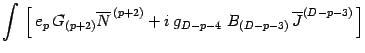 $\displaystyle \int\, \left[\, e _{p}\,
G _{(p+2)}
\overline{N} ^{\, (p+2)}
+ i\, g _{D-p-4 \, }\, B _{(D-p-3)}\, \overline{J} ^{(D-p-3)}
\,\right]$
