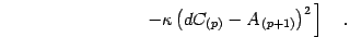 $\displaystyle \qquad \qquad \qquad\qquad
\left.
-
\kappa
\left(
d C _{(p)}
-
A _{\, (p+1)}
\right) ^{2}
\,
\right]
\quad .$