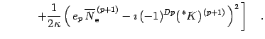 $\displaystyle \quad \qquad
\left.
+
\frac{1}{2\kappa}\left(\, e _{p} \,
\overli...
...imath\, ( -1 ) ^{Dp}(\, {}^{\ast} K) ^{\, (p+1)}\, \right)^2 \,
\right]
\quad .$