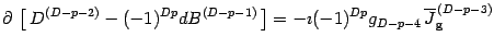 $\displaystyle \partial\, \left[ \, D ^{(D-p-2)} - (-1)^{Dp} d B ^{(D-p-1)}\,\right]=
-\imath (-1)^ { Dp } g_{D-p-4 \, } \overline{J} _{\mathrm{g}} ^{\, (D-p-3)}$