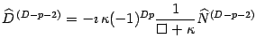 $\displaystyle \widehat{D} ^{\, (D-p-2)}= -\imath\,\kappa (-1)^{Dp}
{1\over \Box +\kappa}\widehat{N} ^{ (D-p-2)}$