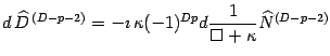 $\displaystyle d\, \widehat{D} ^{\, (D-p-2)}=-\imath\,\kappa (-1)^{Dp}
d {1\over \Box +\kappa}\widehat{N} ^{ (D-p-2)}$