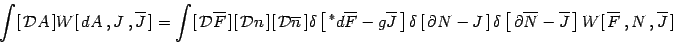 \begin{displaymath}
\int [\,{\cal{D}} A\,]W[\, dA\ , J\ , \overline{J}\,]=
\int ...
...verline{J} \,\right]
W[\, \overline{F}\ , N\ , \overline{J}\,]
\end{displaymath}