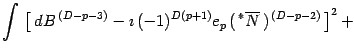 $\displaystyle \int
\,
\left[
\,
d B ^{\, (D-p-3)}
-
\imath\, (-1) ^{D(p+1)} e _{p}
\,
(\, {}^{\ast} \overline{N}\, ) ^{\, (D-p-2)}
\,
\right] ^{2}
+$