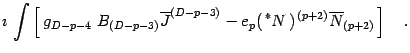 $\displaystyle \imath\, \int\left[\, g _{D-p-4 \, }\, B _{(D-p-3)}\overline{J}
^...
...}
-e _{p}(\, {}^{\ast} N\, ) ^{\, (p+2)} \overline{N} _{(p+2)}\,\right]
\quad .$