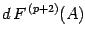 $\displaystyle d\, F ^{\, (p+2)} ( A )$