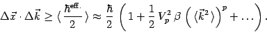 \begin{displaymath}
\Delta \vec x\cdot \Delta \vec k\ge \langle\, {\hbar^{{\math...
...\, \left(\,\langle\vec k^2\,\rangle\right)^p + \dots
\right) .
\end{displaymath}