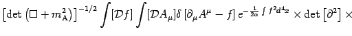 $\displaystyle \left [ \det \left( \Box + m _{\mathrm{A}} ^{2} \right)
\right] ^...
...2 \alpha} \int f ^{2} d ^{4} x} \times \det \left[
\partial ^{2} \right] \times$
