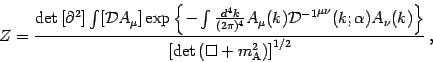 \begin{displaymath}
Z = \frac{ \det \left[ \partial ^{2} \right] \int [ {\mathca...
...left( \Box + m _{\mathrm{A}} ^{2} \right) \right]
^{1/2} }\,,
\end{displaymath}