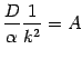 $\displaystyle \frac{D}{\alpha} \frac{1}{k ^{2}} = A$
