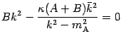 $\displaystyle B k ^{2} - \frac{\kappa (A +
B) \bar{k} ^{2}}{k ^{2} - m _{\mathrm{A}} ^{2}} = 0$