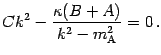 $\displaystyle C k ^{2} - \frac{\kappa ( B + A
)}{k ^{2} - m _{\mathrm{A}} ^{2}} = 0 \,.$
