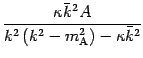 $\displaystyle \frac{\kappa \bar{k} ^{2} A} { k ^{2} \left( k ^{2} - m
_{\mathrm{A}} ^{2} \right) - \kappa \bar{k} ^{2} }$