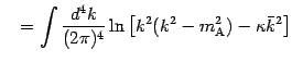$\displaystyle \quad = \int \frac{d^4k}{(2\pi)^4} \ln \left[ k ^{2} ( k ^{2} - m
_{\mathrm{A}} ^{2}) - \kappa \bar{k} ^{2} \right]$
