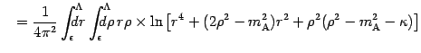 $\displaystyle \quad = \frac{1}{4 \pi ^{2}} \int _{\epsilon} ^{\Lambda} \! \! \!...
...{A}} )
r ^{2} + \rho ^{2} ( \rho ^{2} - m ^{2} _{\mathrm{A}} - \kappa )
\right]$