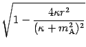 $\displaystyle \sqrt{ 1 - \frac{4 \kappa r ^{2}}{( \kappa + m _{\mathrm{A}} ^{2}
) ^{2}} }$