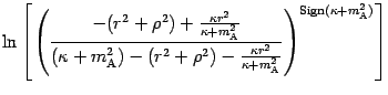 $\displaystyle \ln \left[ \left( \frac{ - ( r ^{2} + \rho
^{2} ) + \frac{\kappa ...
...{A}} ^{2}} } \right)
^{\mathrm{Sign} ( \kappa + m _{\mathrm{A}} ^{2} )} \right]$