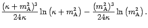 $\displaystyle \frac{( \kappa + m _{\mathrm{A}} ^{2} ) ^{3}}{24 \kappa} \ln
\lef...
..._{\mathrm{A}}
^{2} ) ^{3}}{24 \kappa} \ln \left( m _{\mathrm{A}} ^{2} \right) .$