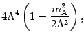 $\displaystyle 4 \Lambda ^{4} \left( 1 - \frac{m _{\mathrm{A}} ^{2}}{2
\Lambda ^{2}} \right) ,$