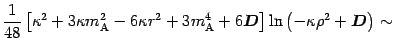 $\displaystyle \frac{1}{48} \left[ \kappa ^{2} + 3 \kappa m _{\mathrm{A}}
^{2} -...
...math$D$}\right] \ln
\left( - \kappa \rho ^{2} + \mbox{\boldmath$D$}\right) \sim$