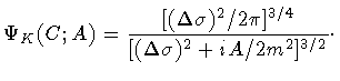 $\displaystyle \Psi _{K} (C ; A)
=
\frac{[ (\Delta \sigma) ^{2} / 2 \pi] ^{3/4}}
{[ (\Delta \sigma) ^{2} + i A / 2 m ^{2}] ^{3/2}}
\cdot$