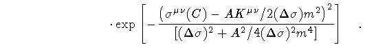 $\displaystyle \qquad \qquad \qquad \qquad \cdot
\exp
\left[
-
\frac{
\left(
\si...
...\sigma) ^{2}
+
A ^ {2} / 4 (\Delta \sigma) ^{2} m ^{4}
\right]}
\right]
\quad .$