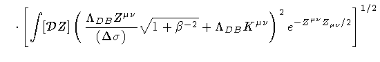 $\displaystyle \quad \cdot
\left[
\int [{\mathcal{D}} Z]
\left(
\frac{\Lambda _{...
...} K ^{\mu \nu}
\right) ^{2}
e ^{- Z ^{\mu \nu} Z _{\mu \nu} / 2}
\right] ^{1/2}$