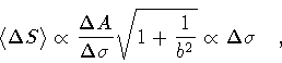 \begin{displaymath}\langle \Delta S \rangle
\propto
\frac{\Delta A}{\Delta \si...
... \sqrt{ 1 + \frac{1}{b ^{2}}}
\propto
\Delta \sigma
\quad ,
\end{displaymath}