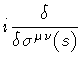 $\displaystyle i \frac{\delta}{\delta \sigma ^{\mu \nu} (s)}$