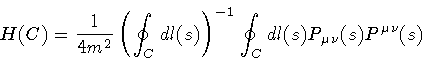 \begin{displaymath}H (C)
=
\frac{1}{4 m ^{2}}
\left( \oint _{C} dl (s) \right) ^{-1}
\oint _{C} dl (s)
P _{\mu \nu} (s) P ^{\mu \nu} (s)
\end{displaymath}