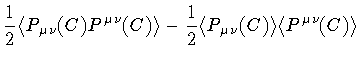 $\displaystyle \frac{1}{2}
\langle
P _{\mu \nu} (C) P ^{\mu \nu} (C)
\rangle
-
\frac{1}{2}
\langle
P _{\mu \nu} (C)
\rangle
\langle
P ^{\mu \nu} (C)
\rangle$