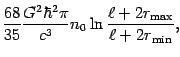 $\displaystyle \frac{68}{35}\frac{G^{2}\hbar ^{2}\pi }{c^{3}}n_{0}\ln \frac{\ell
+2r_{{\mathrm{max}} }}{\ell +2r_{{\mathrm{min}} }},$