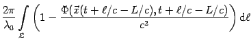 $\displaystyle {\frac{2\pi }{\lambda _{0}}}\int\limits_{{\mathfrak{L}}}\left( {1...
...\vec{x}}(t+\ell /c-L/c),t+\ell /c-L/c)}}{{c^{2}}}}}\right) {%
\mathrm{d} \ell }$