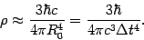 \begin{displaymath}
\rho \approx \frac{3 \hbar c}{4 \pi R _{0} ^{4}} = \frac{3 \hbar}{4 \pi c ^{3}
\Delta t ^{4}} .
\end{displaymath}