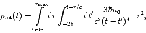 \begin{displaymath}
\rho _{{\mathrm{tot}}}(t) =
\int\limits_{r_{{\mathrm{min}} }...
...{\frac{{3\hbar n_{0} } }{{c^3(t-t^{\prime})^4}}}
\cdot
r^2}}
,
\end{displaymath}