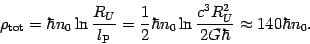 \begin{displaymath}
\rho _{{\mathrm{tot}}}=\hbar n_{0} \ln{\frac{R_{U}}{l_{\math...
... {\frac{{c^{3}R_{U}^{2}}}{{2G\hbar }}
\approx 140}\hbar n_{0}.
\end{displaymath}