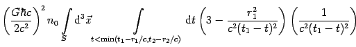 $\displaystyle \left( {{\frac{{G\hbar c}}{{2c^{2}}}}}\right) ^{2}n_{0}\int\limit...
...{2}(t_{1}-t)^{2}}}}}\right) \left( {{\frac{1}{{
c^{2}(t_{1}-t)^{2}}}}}\right) }$