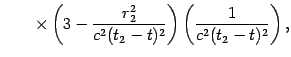$\displaystyle \qquad
\times \left( {3-{\frac{r_{2}^{2}}{{c^{2}(t_{2}-t)^{2}}}}}\right)
\left( {{\frac{1}{{c^{2}(t_{2}-t)^{2}}}}}\right) ,$