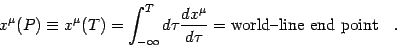 \begin{displaymath}
x ^{\mu} (P)
\equiv
x ^{\mu} (T)
=
\int _{-\infty} ^{T}...
...c{dx ^{\mu}}{d \tau}
=
\hbox{world-line end point}
\quad .
\end{displaymath}