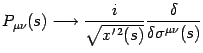 $\displaystyle P _{\mu \nu} (s)
\longrightarrow
\frac{i}{\sqrt{x ^{\prime   2} (s)}}
\frac{\delta}{\delta \sigma ^{\mu\nu} (s)}$