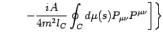 $\displaystyle \qquad
\left.
\left.
-
\frac{i A}{4 m ^{2} l _{C}}
\oint _{C} d \mu (s)
P _{\mu \nu} P ^{\mu \nu}
\right]
\right\}$