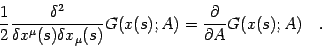 \begin{displaymath}
\frac{1}{2}
\frac{\delta ^{2}}{\delta x ^{\mu} (s) \delta ...
...) ; A)
=
\frac{\partial}{\partial A}
G (x (s) ; A)
\quad .
\end{displaymath}