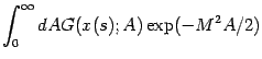 $\displaystyle \int _{0} ^{\infty} d A
G(x (s) ; A)
\exp(- M ^{2} A / 2)$