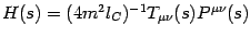 $
H (s)
=
(4 m{^2} l _{C}) ^ {-1}
T _{\mu \nu} (s)
P ^{\mu \nu} (s)
$